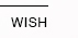Wish