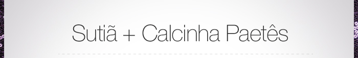 Sutiã e Calcinha de Paetês