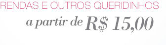 Rendas e outros queridinhos