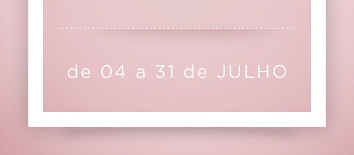 de 04 a 31 de julho