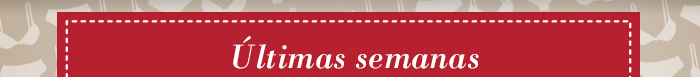 Últimas semanas