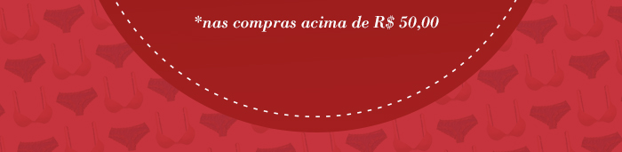 *nas compras acima de R$ 50,00