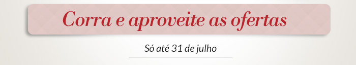 Corra e aproveite as ofertas