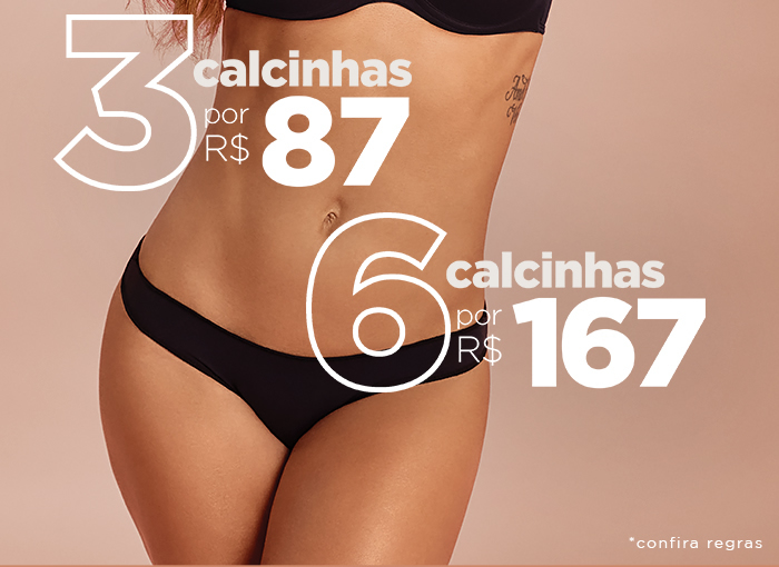 3 calcinhas por 87 e 6 calcinhas por 167