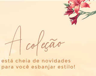 A coleção está cheia de novidades para você esbanjar estilo