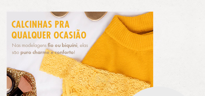 Calcinhas pra qualquer ocasião Nas modelagens fio ou biquíni, elas são puro charme e conforto R$32