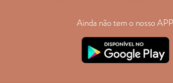 Ainda não tem nosso APP? Baixe agora! Para Android na Play Store
